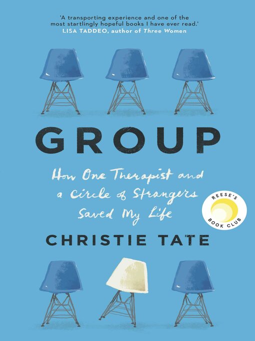 Title details for Group: How One Therapist and a Circle of Strangers Saved My Life by Christie Tate - Available